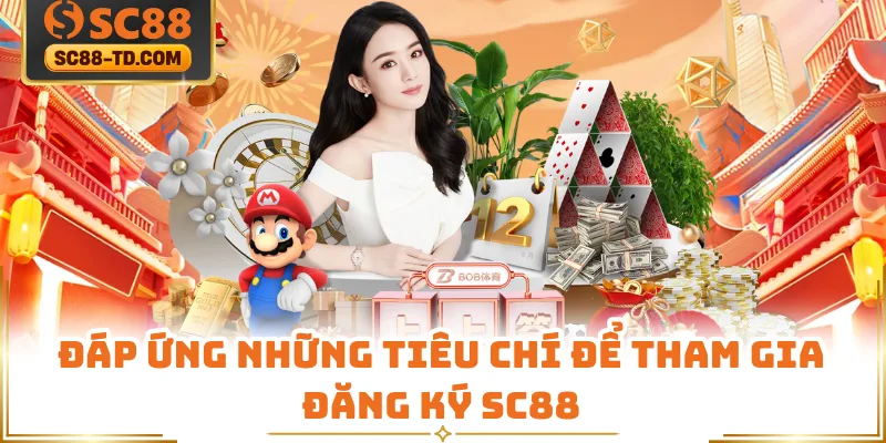 Đáp Ứng Những Tiêu Chí Để Tham Gia Đăng Ký SC88