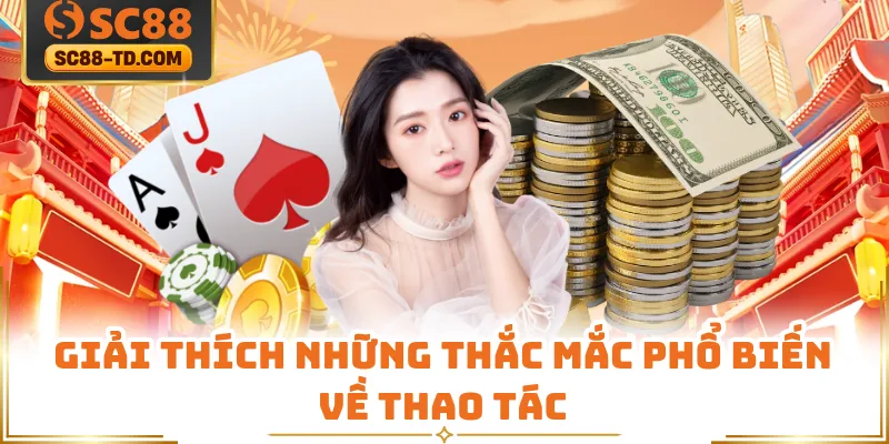 Giải Thích Những Thắc Mắc Phổ Biến Về Thao Tác