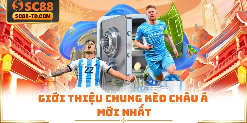 Giới Thiệu Chung Kèo Châu Á Mới Nhất