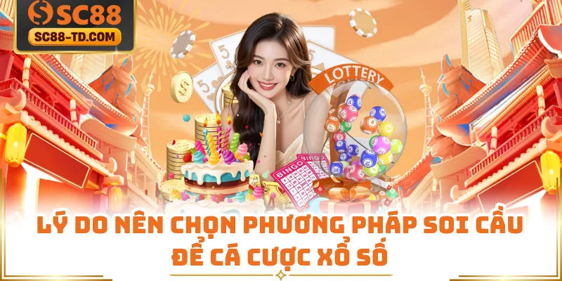 Lý Do Nên Chọn Phương Pháp Soi Cầu Để Cá Cược Xổ Số