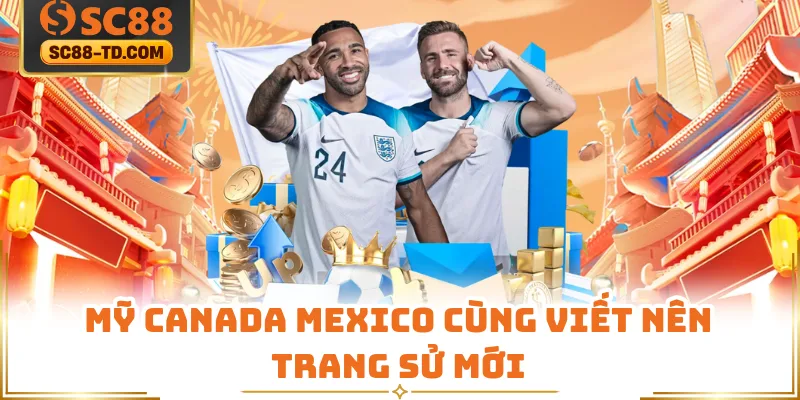 Mỹ Canada Mexico Cùng Viết Nên Trang Sử Mới