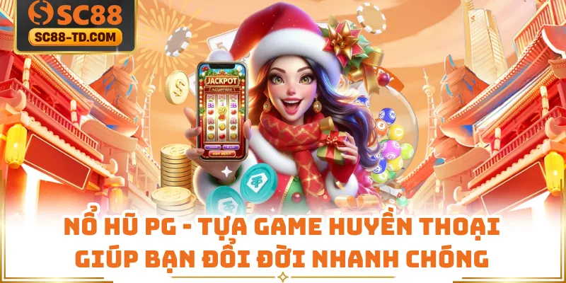 Nổ Hũ PG - Tựa Game Huyền Thoại Giúp Bạn Đổi Đời Nhanh Chóng